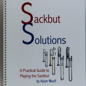 Sackbut Solutions, A practical guide to playing the sackbut, by Adam Woolf